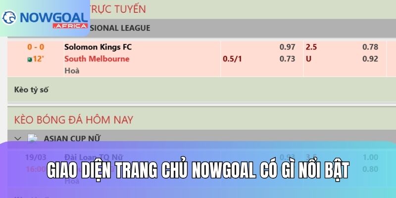 Giao diện trang chủ Nowgoal có gì nổi bật