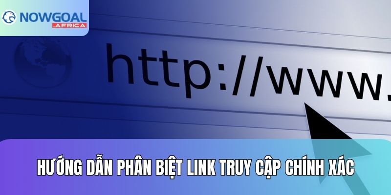 Hướng dẫn phân biệt link truy cập chính xác